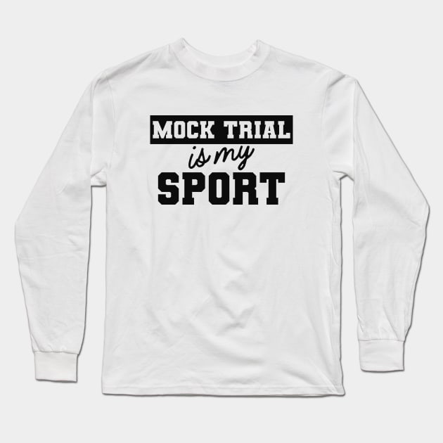 Law Student - Mock Trial is my sport Long Sleeve T-Shirt by KC Happy Shop